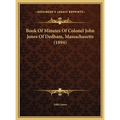 Book Of Minutes Of Colonel John Jones Of Dedham, Massachusetts (1894)