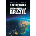 Hydropower in Authoritarian Brazil