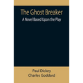 The Ghost Breaker: A Novel Based Upon the Play