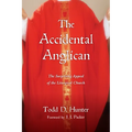 The Accidental Anglican: The Surprising Appeal of the Liturgical Church