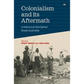 Colonialism and its Aftermath: A history of Aboriginal South Australia