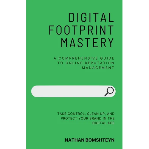 Digital Footprint Mastery: A Comprehensive Guide to Online Reputation Management