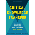 Critical Knowledge Transfer: Tools for Managing Your Company's Deep Smarts