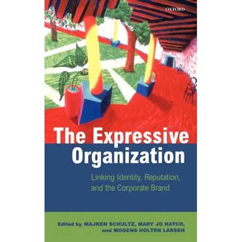 The Expressive Organization - Linking Identity, Reputation and the Corporate Brand