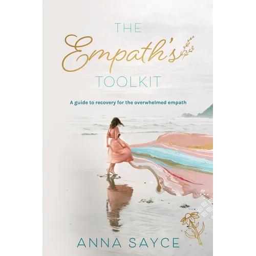 The Empath's Toolkit: A Guide to Recovery for the Overwhelmed Empath