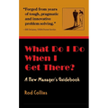 What Do I Do When I Get There? A New Manager's Guidebook