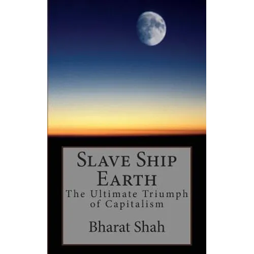 Slave Ship Earth: The Ultimate Triumph of Capitalism