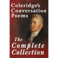 Coleridge's Conversation Poems - The Complete Collection
