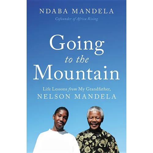 Going to the Mountain: Life Lessons from My Grandfather, Nelson Mandela