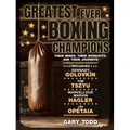 Greatest Ever Boxing Champions: Their Minds, Their Workouts and Their Journeys