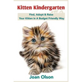 Kitten Kindergarten: Find, Adopt & Raise Your Kitten in A Budget Friendly Way