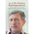 The Life Science Entrepreneur: A Practical Guide to Forming, Financing, Building, and Exiting a Life Science Company