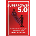 Superpower 5.0: The 5-Point Plan for Designing the Best Version of Yourself