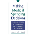 Making Medical Spending Decisions: The Law, Ethics & Economics of Rationing Mechanisms