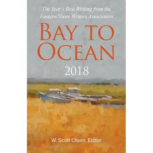 Bay to Ocean 2018: The Year's Best Writing from the Eastern Shore Writers Association