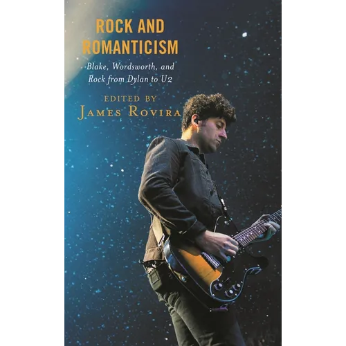 Rock and Romanticism: Blake, Wordsworth, and Rock from Dylan to U2