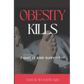Obesity Kills: Fight It and Survive It