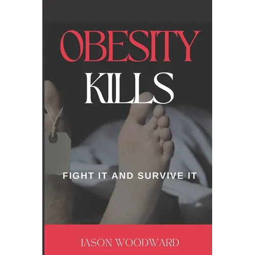 Obesity Kills: Fight It and Survive It