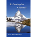 Reflecting Our Greatness: Young Writers Anthology