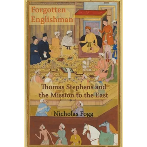 Forgotten Englishman: Thomas Stephens and the Mission to the East