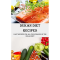 Dukan Diet Recipes: Easy Recipes for All Four Phases of the Dukan Diet