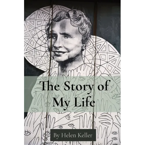 The Story of My Life: By Helen Keller