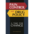 Pain Control and Drug Policy: A Time for Change