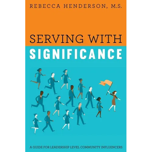 Serving with Significance: A Guide for Leadership Level Community Influencers