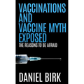 Vaccinations and Vaccine Myth Exposed: The reasons to be Afraid