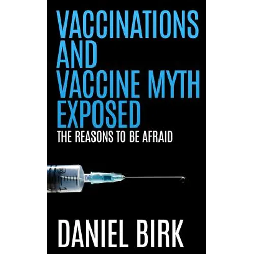 Vaccinations and Vaccine Myth Exposed: The reasons to be Afraid