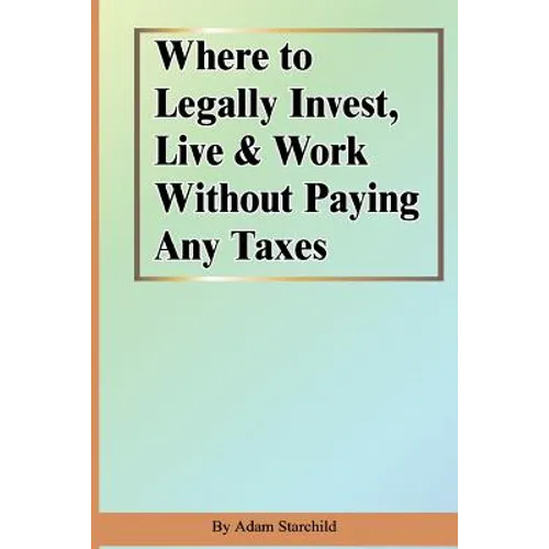 Where to Legally Invest, Live & Work Without Paying Any Taxes