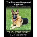 The German Shepherd Big Book: All About the German Shepherd Breed (Large Print): What Every Shepherd Owner Needs to Know About His or Her Pet