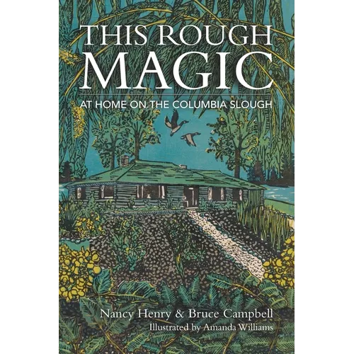 This Rough Magic: At Home on the Columbia Slough