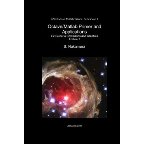 Octave/Matlab Primer and Applications: EZ Guide to Commands and Graphics