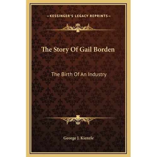 The Story Of Gail Borden: The Birth Of An Industry