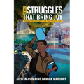 The Struggles That Bring Joy: Embracing Adversity on the Path to Joy