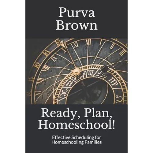 Ready, Plan, Homeschool!: Effective Scheduling for Homeschooling Families