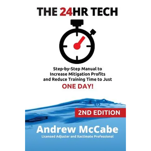 The 24hr Tech: 2nd Edition: Step-by-Step Guide to Water Damage Profits and Claim Documentation
