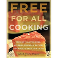Free for All Cooking: 150 Easy Gluten-Free, Allergy-Friendly Recipes the Whole Family Can Enjoy