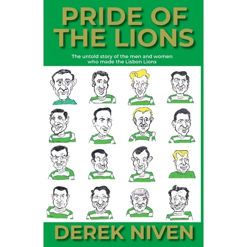 Pride of the Lions: The untold story of the men and women who made the Lisbon Lions