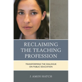 Reclaiming the Teaching Profession: Transforming the Dialogue on Public Education