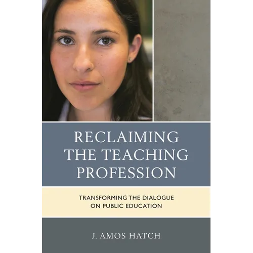 Reclaiming the Teaching Profession: Transforming the Dialogue on Public Education