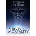Surviving Mortality: Life, Death, and the Doctor
