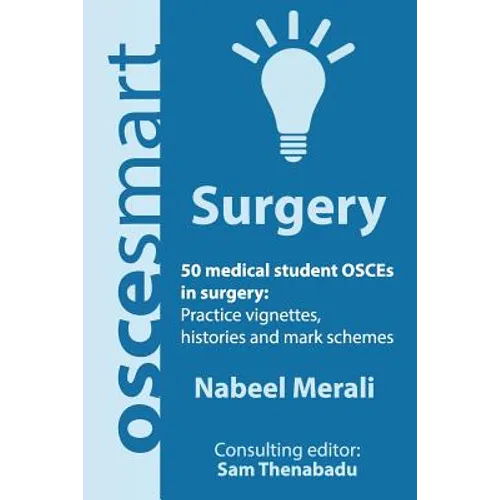 OSCEsmart - 50 medical student OSCEs in Surgery: Vignettes, histories and mark schemes for your finals.