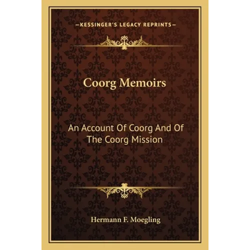 Coorg Memoirs: An Account Of Coorg And Of The Coorg Mission