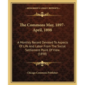 The Commons May, 1897-April, 1898: A Monthly Record Devoted to Aspects of Life and Labor from the Social Settlement Point of View (1898)