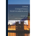 Upper Coquetdale, Northumberland: Its History, Traditions, Folk-lore and Scenery