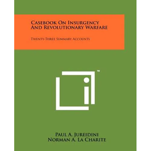 Casebook On Insurgency And Revolutionary Warfare: Twenty-Three Summary Accounts