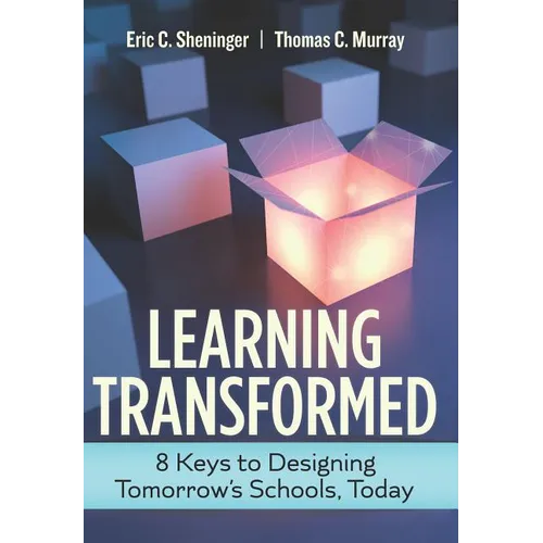 Learning Transformed: 8 Keys to Designing Tomorrow's Schools, Today