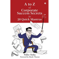 A to Z of Corporate Success Secrets in 20 Quick Mantras
